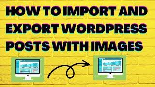 How to Import and Export WordPress Posts (with Images)
