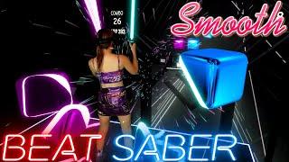 Beat Saber || Smooth by Santana ft. Rob Thomas (Expert+) || Mixed Reality