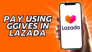 How To Pay Using Ggives In Lazada