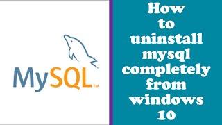 How to uninstall MySQL 8 completely from windows 10 step by step 2022