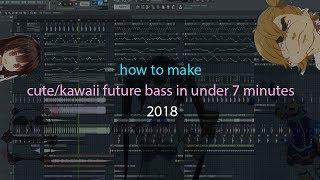 how to make cute/kawaii future bass in under 7 minutes (2018)