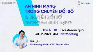 [Full Webinar] 30/06/2021 An ninh mạng và chuyển đổi số | SecurityBox