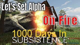 1000 Days Of Subsistence Let's Set Alpha On Fire