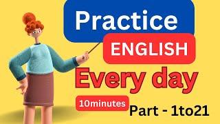 ( Part - 1to21) Everyday EnglishConversationPractice | 10Minutes English Listening