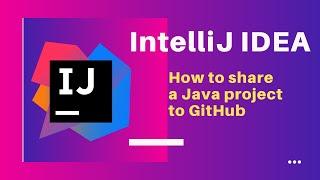 IntelliJ IDEA | How to share a Java project to GitHub
