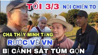  TRỰC TIẾP TỐI 3/3 TOANG CẢNH SÁT TÓM P.N CHA MINH TẠNG QUA TRONG ĐÊM Đoàn Văn Báu Về Niềm Đất Phật