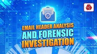 Email Header Analysis and Forensic Investigation