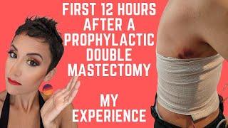 RECOVERY! First 12 hours AFTER My Prophylactic Bilateral Mastectomy with an Aesthetic Flat Closure