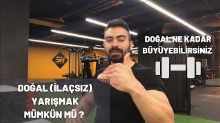 DOĞAL (İLAÇSIZ) YARIŞMAK MÜMKÜN MÜ ? NATURAL NE KADAR BÜYÜYEBİLİRSİNİZ ?