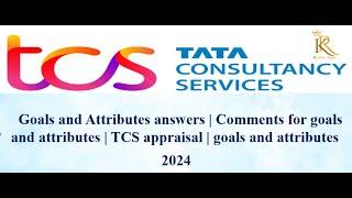 Goals and attributes answers| Comments for goals and attributes| TCS appraisal |goals and attributes