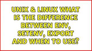 Unix & Linux: What is the difference between env, setenv, export and when to use? (3 Solutions!!)