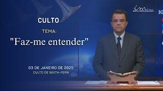 03/01/2025 - [CULTO 20H] - Igreja Cristã Maranata - "Faz-me entender" - Sexta