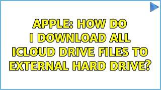 Apple: How do I download all iCloud Drive files to external hard drive? (2 Solutions!!)