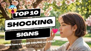 10 Signs SHE has a HUGE CRUSH on YOU!