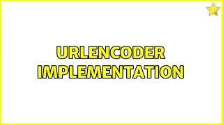 URLEncoder implementation (3 Solutions!!)