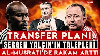 BEŞİKTAŞ TRANSFER HABERLERİ | SERGEN YALÇIN'IN TALEPLERİ | MUSRATI'DE RAKAM ARTTI | BEŞİKTAŞ GÜNDEMİ