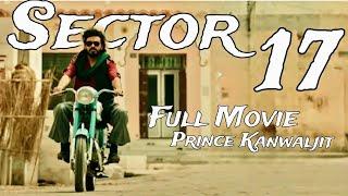 Sector 17 - (Full Movie) | Prince Kanwaljit Singh | Adityas Group | Punjabi New Movie 2024