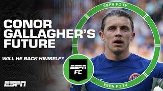 Conor Gallagher's future with Chelsea: Will he back himself? | ESPN FC