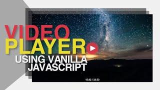 How To Create Simple Video Player Using Vanilla Javascript, HTML and CSS