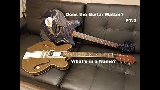 Does the Guitar Really Matter PT.2  "Whats in a Name"?