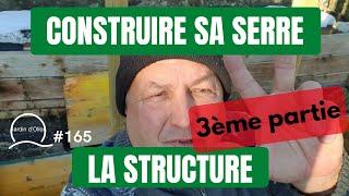 #165-Construire sa serre, 3ème partie : la structure