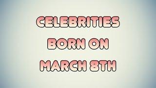 Celebrities born on March 8th