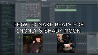 HOW TO MAKE TYPE BEATS FOR 1NONLY X SHADY MOON *2022 UPDATED*