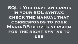 SQL : You have an error in your SQL syntax; check the manual that corresponds to your MariaDB server