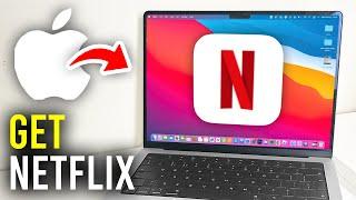 How To Get Netflix On Mac - Full Guide