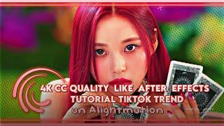 4K CC quality like After effects Tiktok trend on Alightmotion Tutorial | •hanin alight presets•
