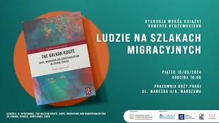 Ludzie na szlakach migracyjnych. Dyskusja wokół książki Roberta Rydzewskiego „The Balkan Route”