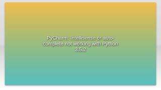 PyCharm: Intellisense or auto-complete not working with Python 3.5.2