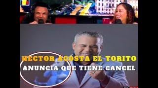 HECTOR ACOSTA EL TORITO ANUNCIA QUE TIENE CANCEL...