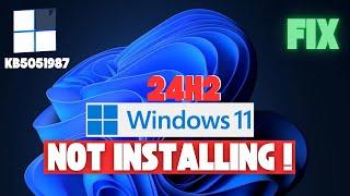 Fix Windows 11 24H2 Update Not Installing KB5051987