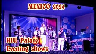 2024 MEXICO  RIU Palace Hotel.  Evening Shows.