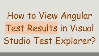 How to View Angular Test Results in Visual Studio Test Explorer?