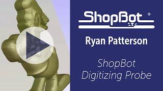 Ryan Patterson: ShopBot Digitizing Probe