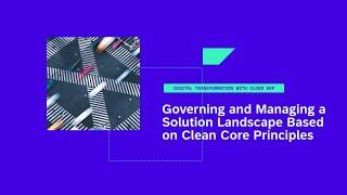 Governing and Managing a Solution Landscape Based on Clean Core Principles - DT111v