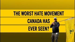 The worst hate movement Canada has ever seen?