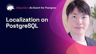 Localization on PostgreSQL | Citus Con: An Event for Postgres 2022