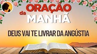 DEUS vai te livrar da ANGÚSTIA - Oração da Manhã