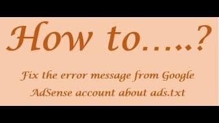 Fixing the error message from Google AdSense account about ads.txt