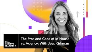 The Pros and Cons of In-House vs. Agency: With Jess Kirkman