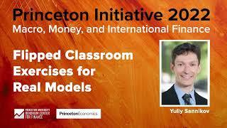 Yuliy Sannikov - Flipped Classroom Exercises for Real Models