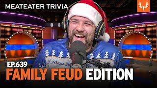 MeatEater Trivia | Family Feud Edition | Ep. 639