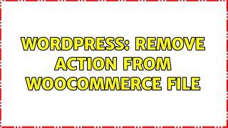 Wordpress: remove action from woocommerce file (2 Solutions!!)