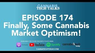 Episode 174: Finally, Some Cannabis Market Optimism!