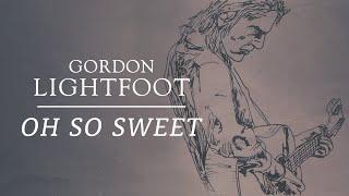 Gordon Lightfoot - Oh So Sweet - Official Lyric Video