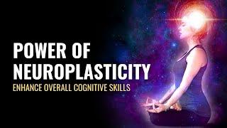 Power of Neuroplasticity | Enhance Overall Cognitive Skills | Amplify Your Brain Cells Connections