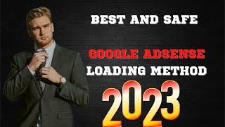 BEST AND SAFE GOOGLE ADSENSE LOADING METHOD 2023